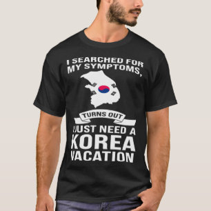 I just need a Korea vacation Korea T-Shirt