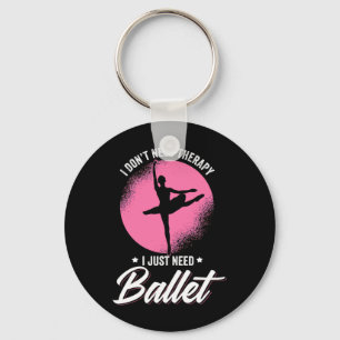 I Just Need Ballet Dance Keychain