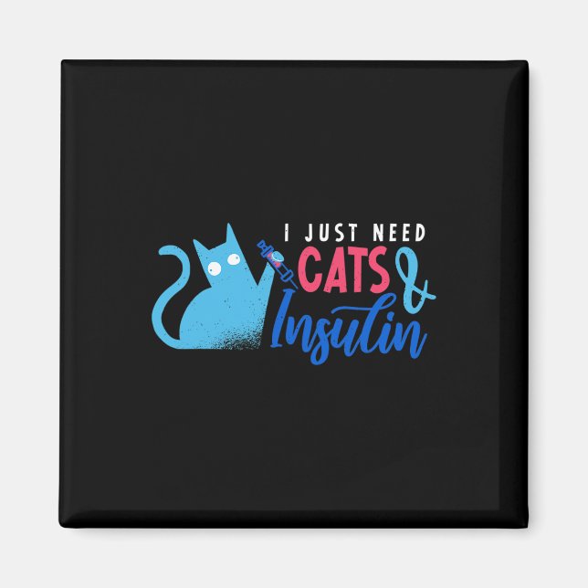 I Just Need Cats And Insulin Fun Diabetes Awarenes Magnet (Front)