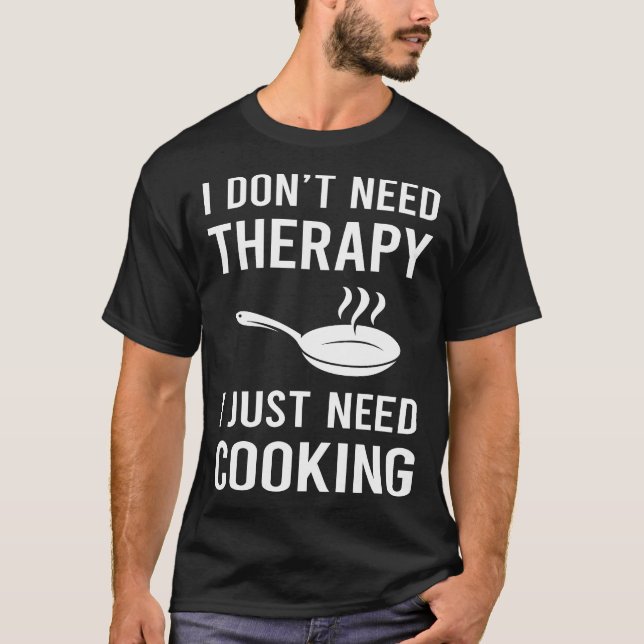 I Just Need Cooking T-Shirt (Front)