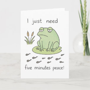 "I Just Need Five Minutes Peace" – Frazzled Frog Card
