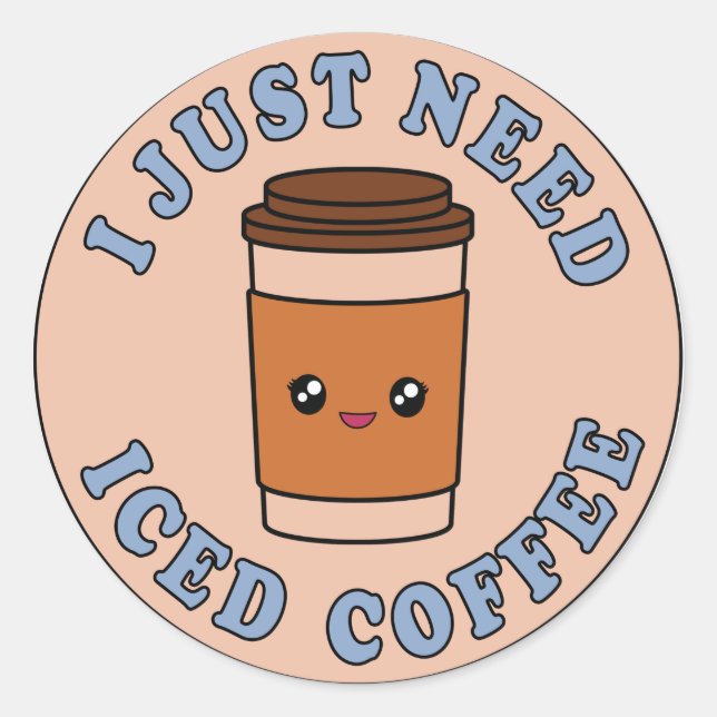 I Just Need Iced Coffee Classic Round Sticker (Front)