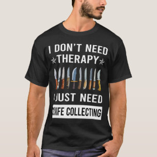 I Just Need Knife Collecting Knives T-Shirt