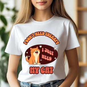 I Just Need My Cat T-Shirt