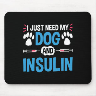 I Just Need My Dog And Insulin Diabetes Warrior Aw Mouse Pad