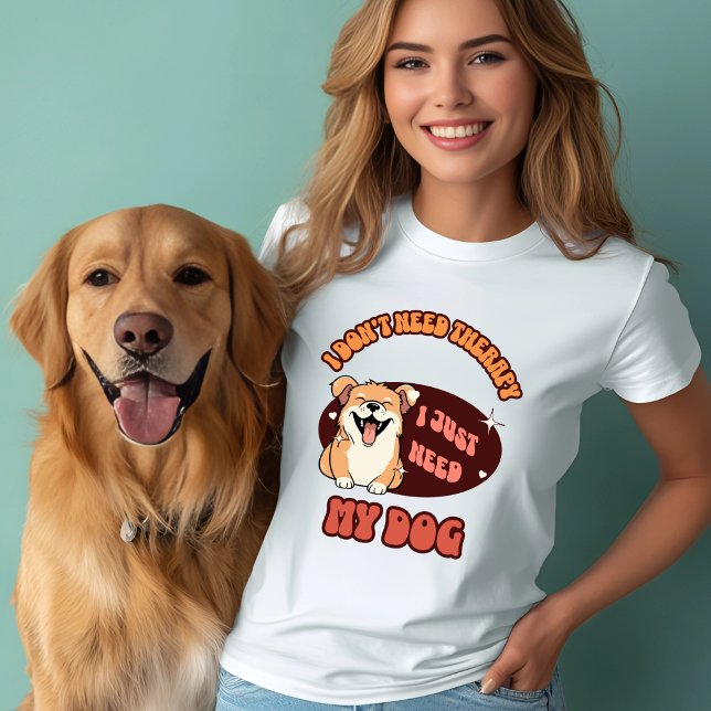 I Just Need My Dog T-Shirt (Creator Uploaded)