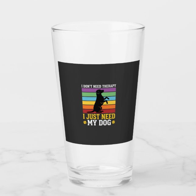 I Just Need My Dog Therapy Glass (Front)