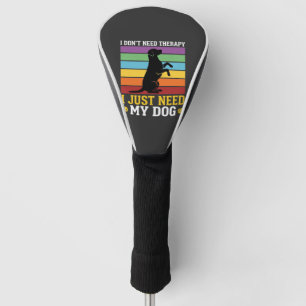 I Just Need My Dog Therapy Golf Head Cover