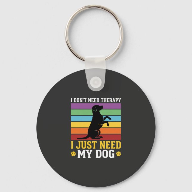 I Just Need My Dog Therapy Keychain (Front)