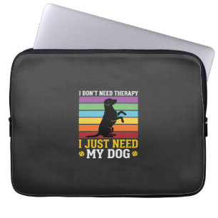 I Just Need My Dog Therapy Laptop Sleeve