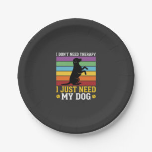 I Just Need My Dog Therapy Paper Plate