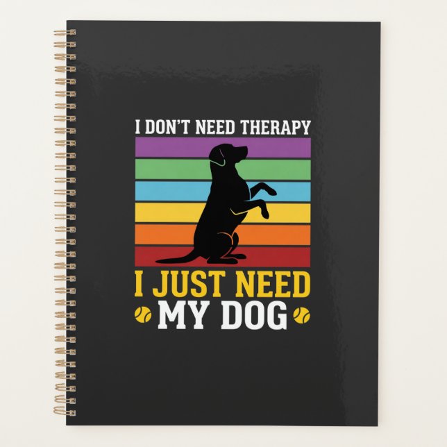 I Just Need My Dog Therapy Planner (Front)