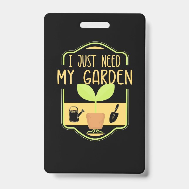 I Just Need My Garden Badge (Front)