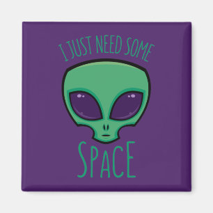 I Just Need Some Space Alien Magnet
