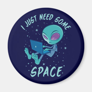 I Just Need Some Space Alien with Laptop Magnet