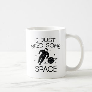 I Just Need Some Space Coffee Mug