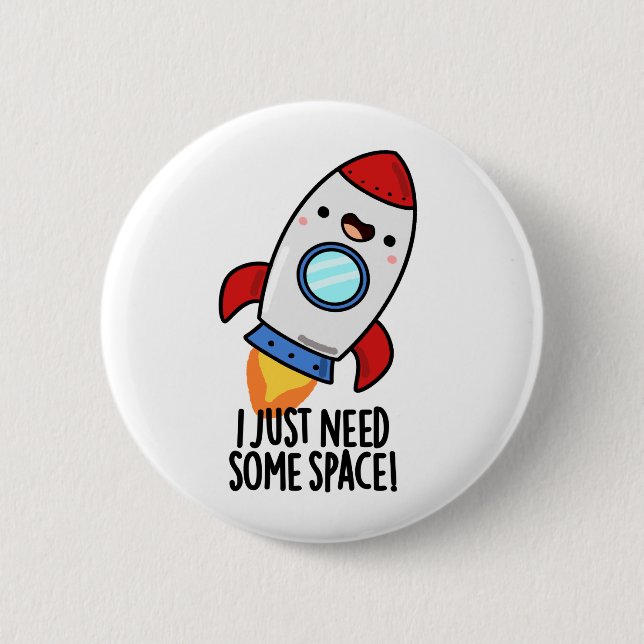 I Just Need Some Space Funny Rocket Pun 2 Inch Round Button (Front)