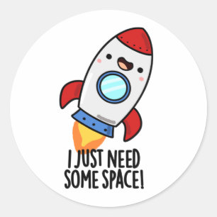 I Just Need Some Space Funny Rocket Pun Classic Round Sticker
