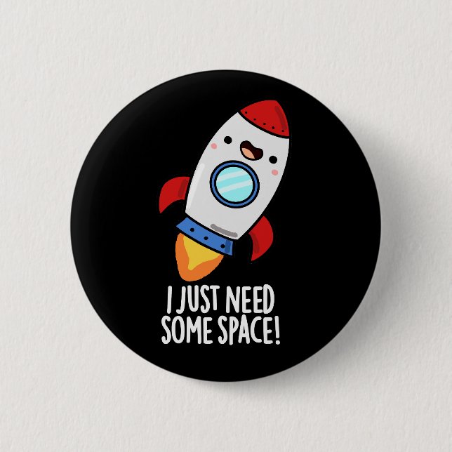 I Just Need Some Space Funny Rocket Pun Dark BG 2 Inch Round Button (Front)