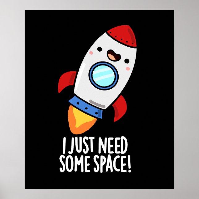 I Just Need Some Space Funny Rocket Pun Dark BG Poster (Front)