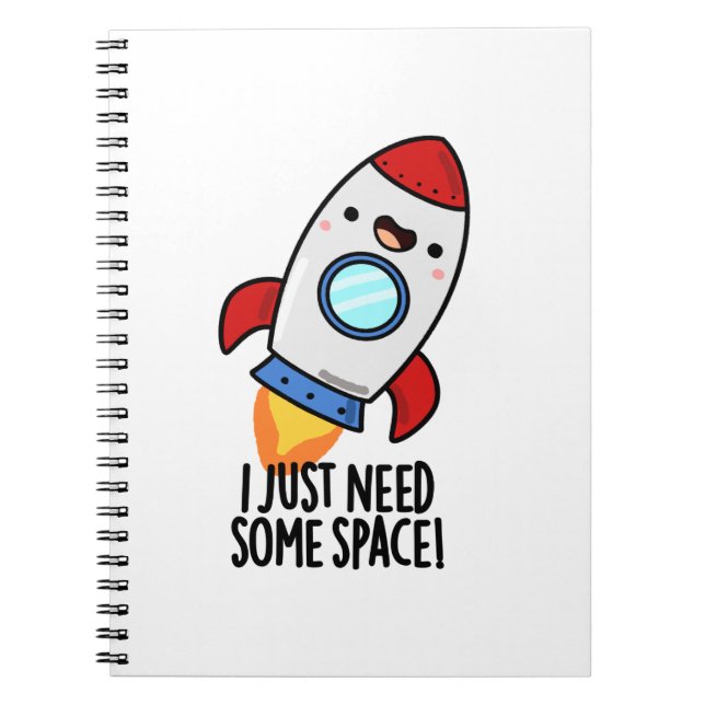 I Just Need Some Space Funny Rocket Pun Notebook (Front)