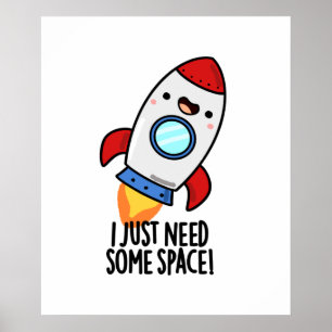 I Just Need Some Space Funny Rocket Pun Poster