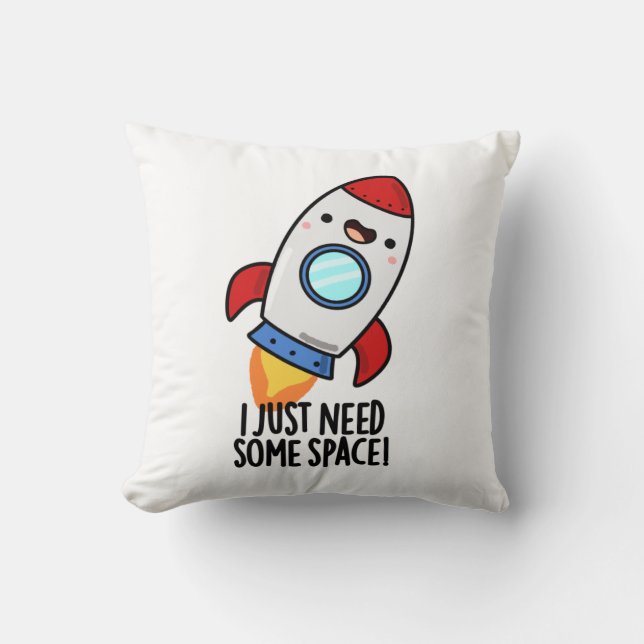 I Just Need Some Space Funny Rocket Pun Throw Pillow (Front)