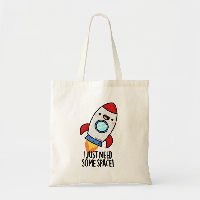 I Just Need Some Space Funny Rocket Pun Tote Bag (Front)