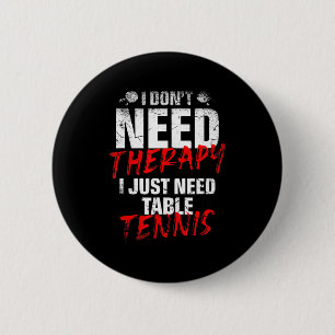 I Just Need Table Tennis Player Sport Lover Ping P 2 Inch Round Button