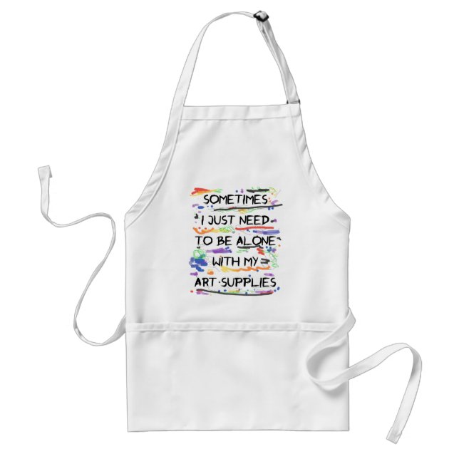 I Just Need To Be Alone With My Art Supplies Standard Apron (Front)