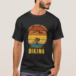 I Just need to go Biking retro T-Shirt
