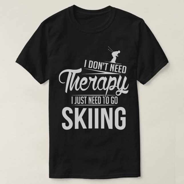 I just need to go skiing white T-Shirt (Design Front)