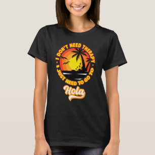 I Just Need To Go To Hola Beaches Summer Vintage R T-Shirt