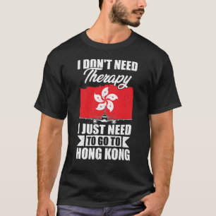 I Just Need to Go to Hong Kong T-Shirt