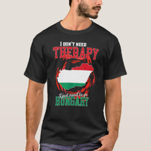 I Just Need To Go To Hungary T-Shirt