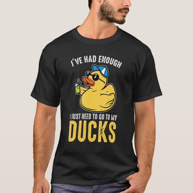 I just need to go to my ducks Rubber Duck T-Shirt (Front)