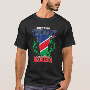 I Just Need To Go To Namibia T-Shirt