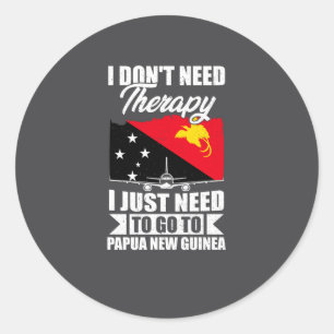 I Just Need To Go To Papua New Guinea _1  Classic Round Sticker