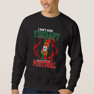 I Just Need To Go To Portugal Sweatshirt