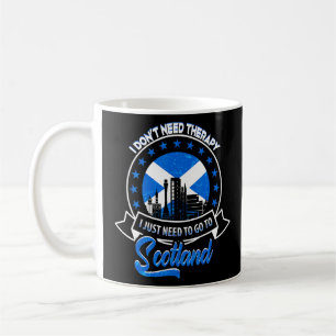 I Just Need To Go To Scotland Scottish Scotland Fl Coffee Mug
