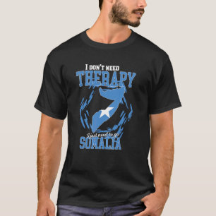 I Just Need To Go To Somalia T-Shirt