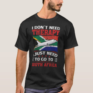 I Just Need To Go To South Africa T-Shirt