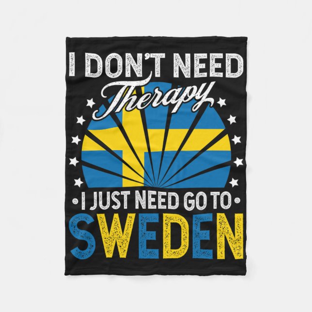 I Just Need To Go To Sweden - Funny Sweden Vacatio Fleece Blanket (Front)