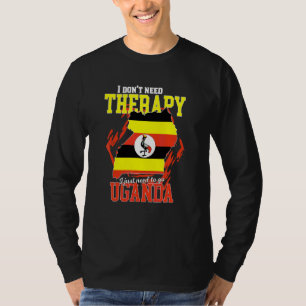 I Just Need To Go To Uganda T-Shirt