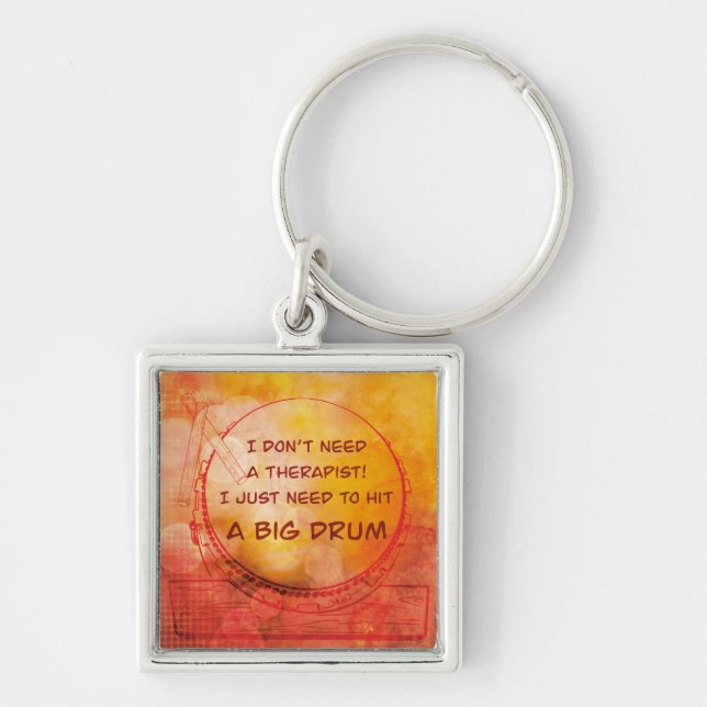 I just need to hit a big drum keychain (Front)