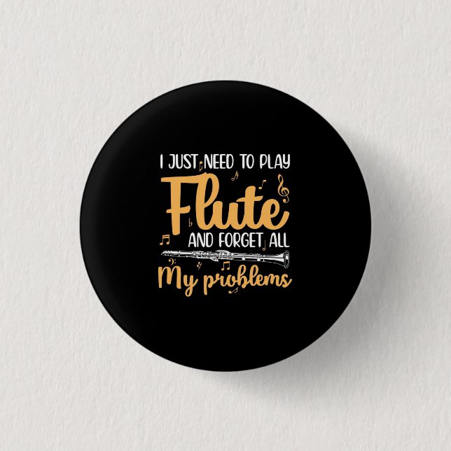 I Just Need To Play Flute 1 Inch Round Button (Front)