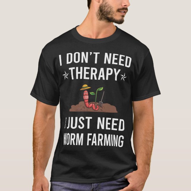 I Just Need Worm Farming Farmer Vermicomposting T-Shirt (Front)