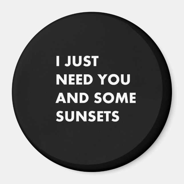 I just need you and some sunsets magnet (Front)
