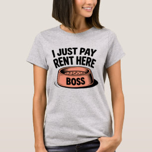 I Just Pay Rent Here   Funny Pet Boss Quote   T-Shirt
