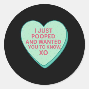 I Just Pooped And Wanted You To Know Xo Classic Round Sticker
